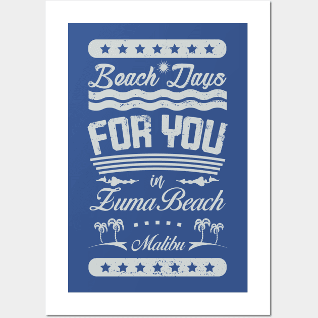 Beach Days for you in Zuma Beach, Malibu - California (light lettering t-shirt) Wall Art by ArteriaMix